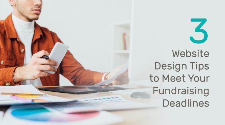 3 Website Design Tips to Meet Your Fundraising Deadlines