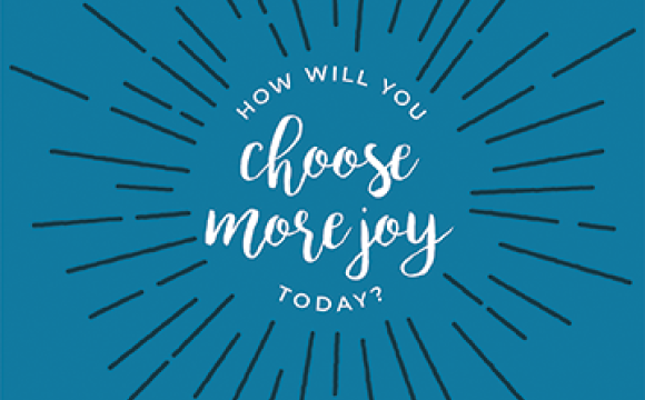 how will you choose more joy today?