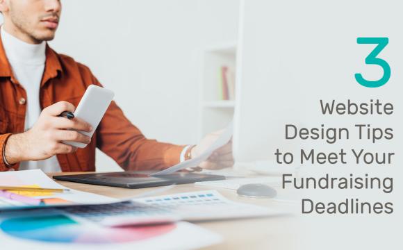 3 Website Design Tips to Meet Your Fundraising Deadlines